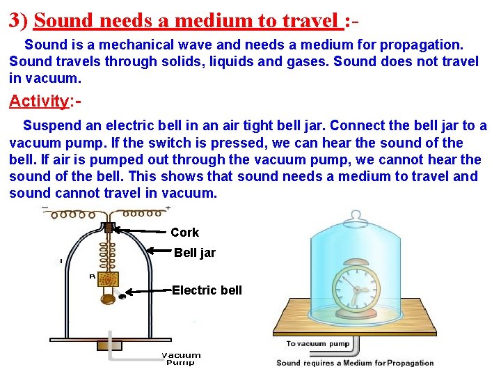 3) Sound needs a medium to travel : Sound is a mechanical wave and