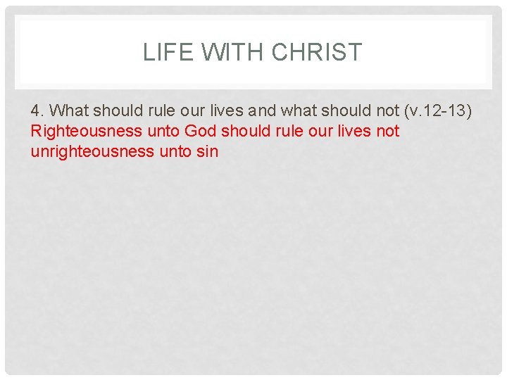 LIFE WITH CHRIST 4. What should rule our lives and what should not (v.