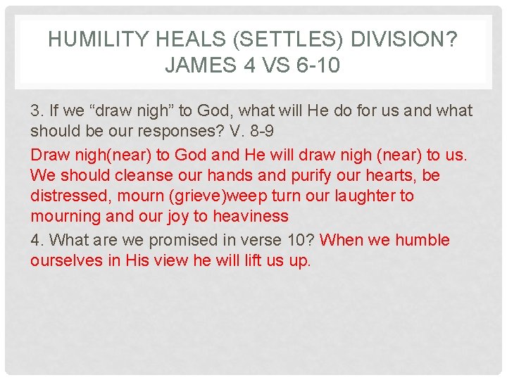 HUMILITY HEALS (SETTLES) DIVISION? JAMES 4 VS 6 -10 3. If we “draw nigh”