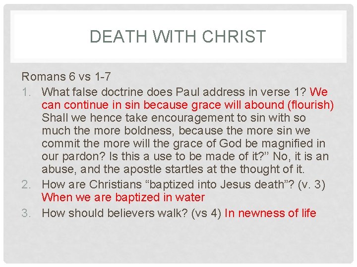 DEATH WITH CHRIST Romans 6 vs 1 -7 1. What false doctrine does Paul
