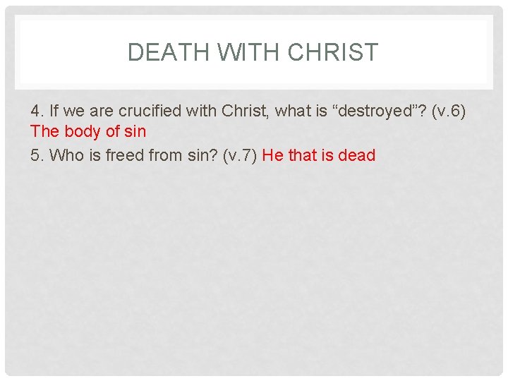 DEATH WITH CHRIST 4. If we are crucified with Christ, what is “destroyed”? (v.