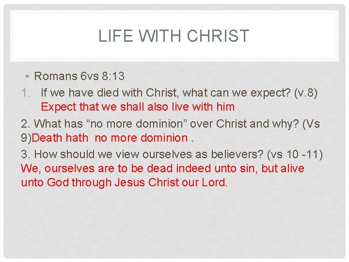 LIFE WITH CHRIST • Romans 6 vs 8: 13 1. If we have died