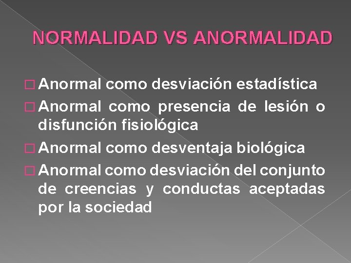 NORMALIDAD VS ANORMALIDAD � Anormal como desviación estadística � Anormal como presencia de lesión