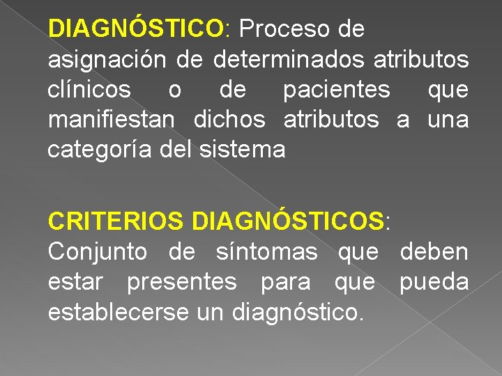 DIAGNÓSTICO: Proceso de asignación de determinados atributos clínicos o de pacientes que manifiestan dichos