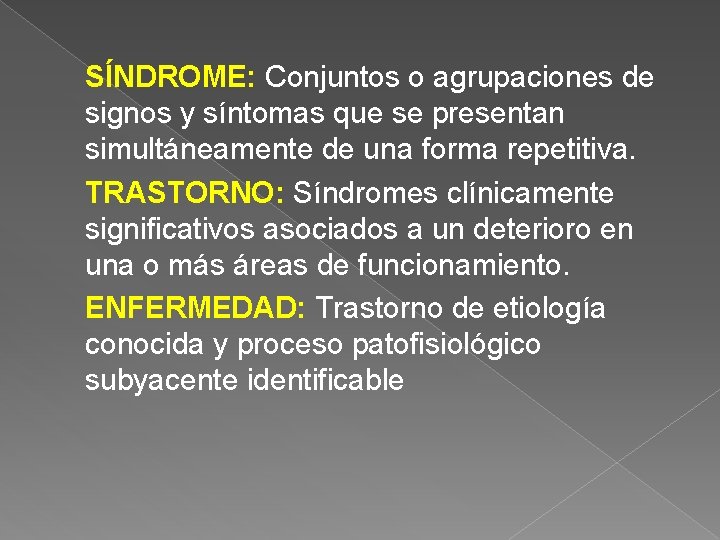 SÍNDROME: Conjuntos o agrupaciones de signos y síntomas que se presentan simultáneamente de una