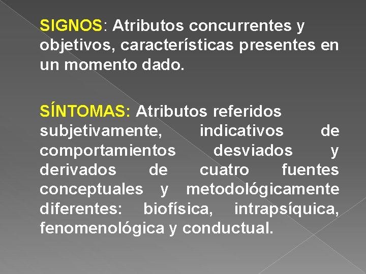 SIGNOS: Atributos concurrentes y objetivos, características presentes en un momento dado. SÍNTOMAS: Atributos referidos