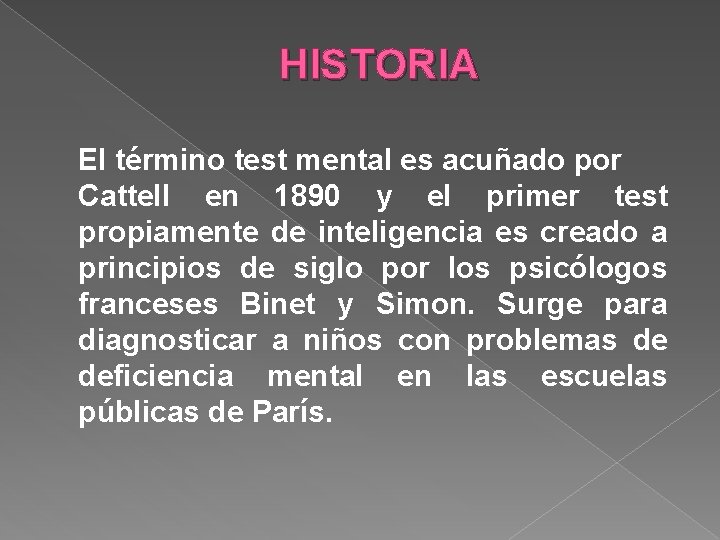 HISTORIA El término test mental es acuñado por Cattell en 1890 y el primer