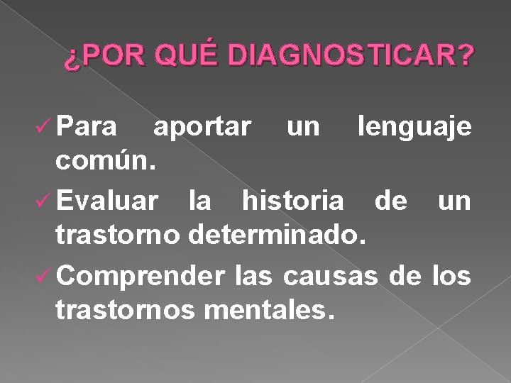 ¿POR QUÉ DIAGNOSTICAR? ü Para aportar un lenguaje común. ü Evaluar la historia de