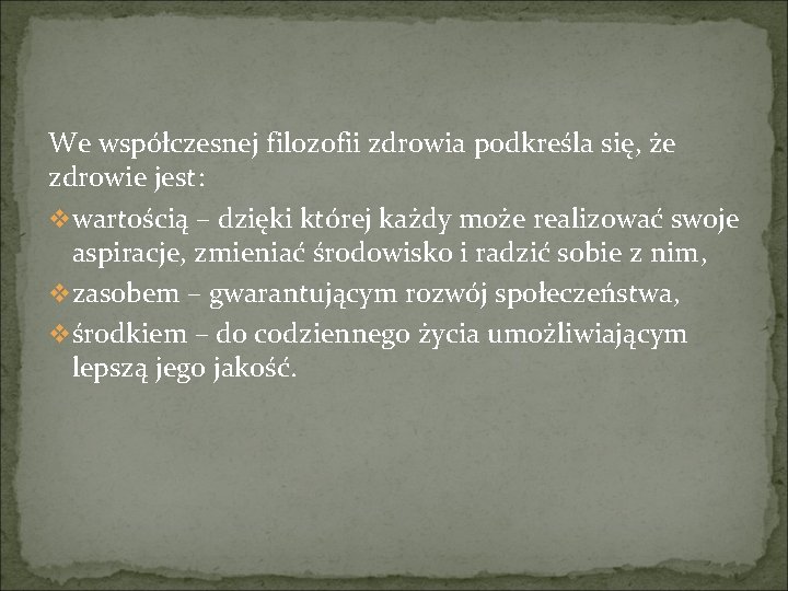 We współczesnej filozofii zdrowia podkreśla się, że zdrowie jest: v wartością – dzięki której