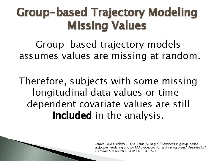 Group-based Trajectory Modeling Missing Values Group-based trajectory models assumes values are missing at random.
