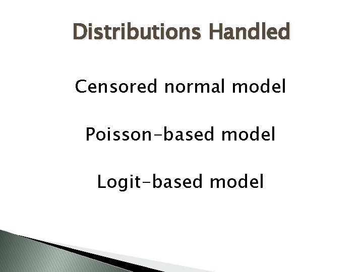 Distributions Handled Censored normal model Poisson-based model Logit-based model 