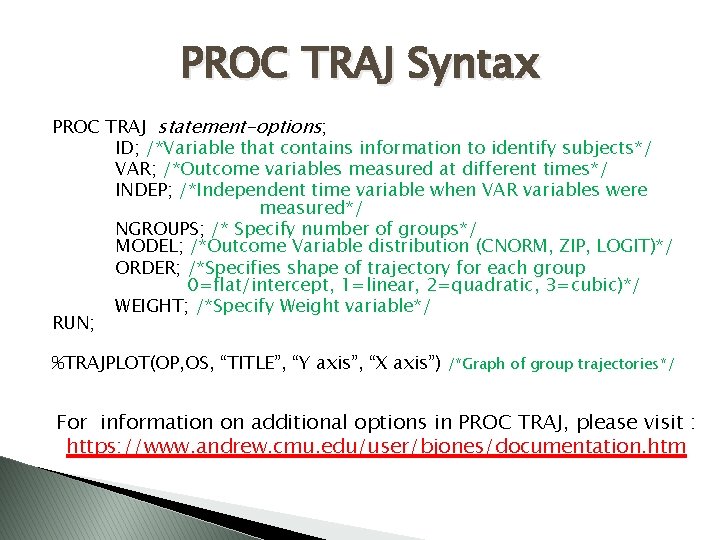 PROC TRAJ Syntax PROC TRAJ statement-options; ID; /*Variable that contains information to identify subjects*/