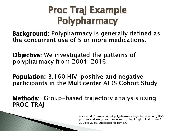 Proc Traj Example Polypharmacy Background: Polypharmacy is generally defined as the concurrent use of