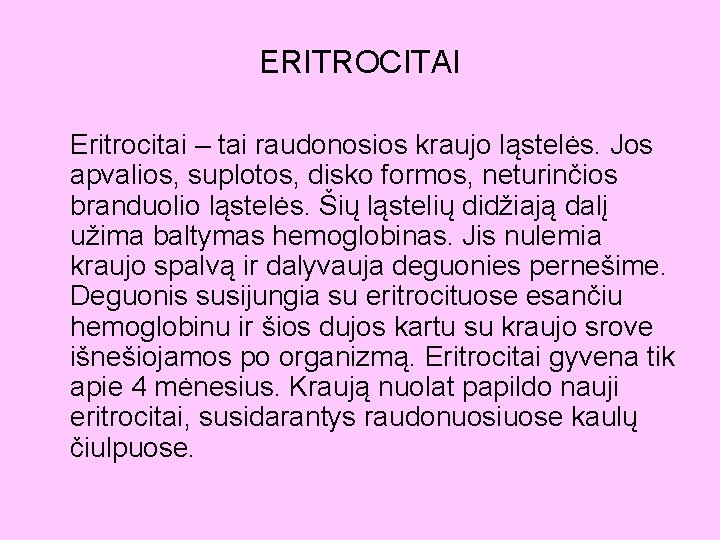 ERITROCITAI Eritrocitai – tai raudonosios kraujo ląstelės. Jos apvalios, suplotos, disko formos, neturinčios branduolio