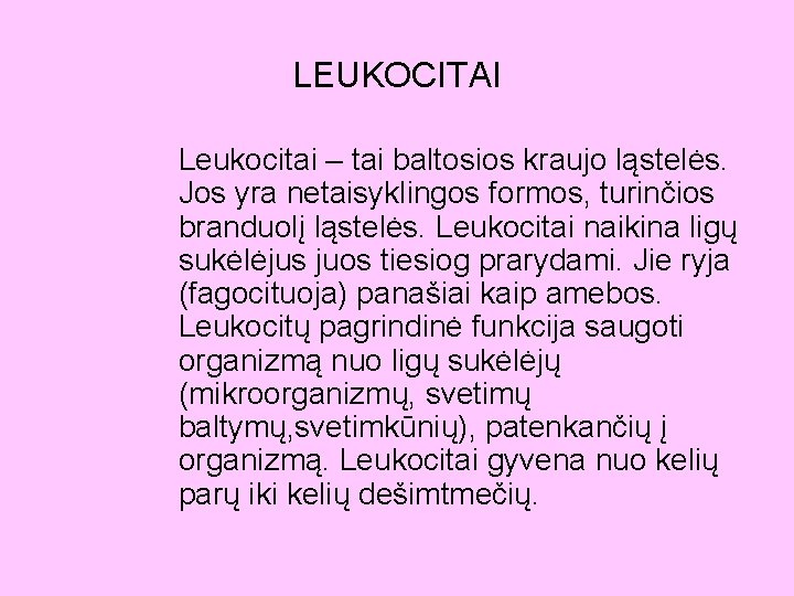 LEUKOCITAI Leukocitai – tai baltosios kraujo ląstelės. Jos yra netaisyklingos formos, turinčios branduolį ląstelės.