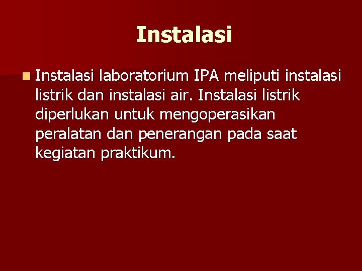 Instalasi n Instalasi laboratorium IPA meliputi instalasi listrik dan instalasi air. Instalasi listrik diperlukan