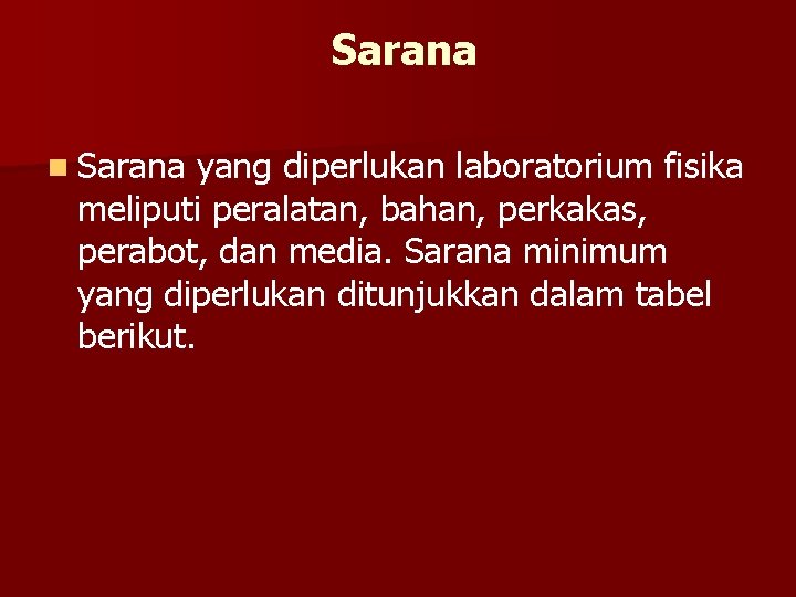 Sarana n Sarana yang diperlukan laboratorium fisika meliputi peralatan, bahan, perkakas, perabot, dan media.