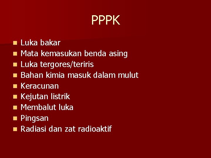 PPPK n n n n n Luka bakar Mata kemasukan benda asing Luka tergores/teriris