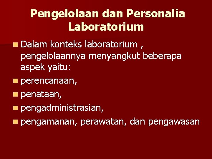 Pengelolaan dan Personalia Laboratorium n Dalam konteks laboratorium , pengelolaannya menyangkut beberapa aspek yaitu: