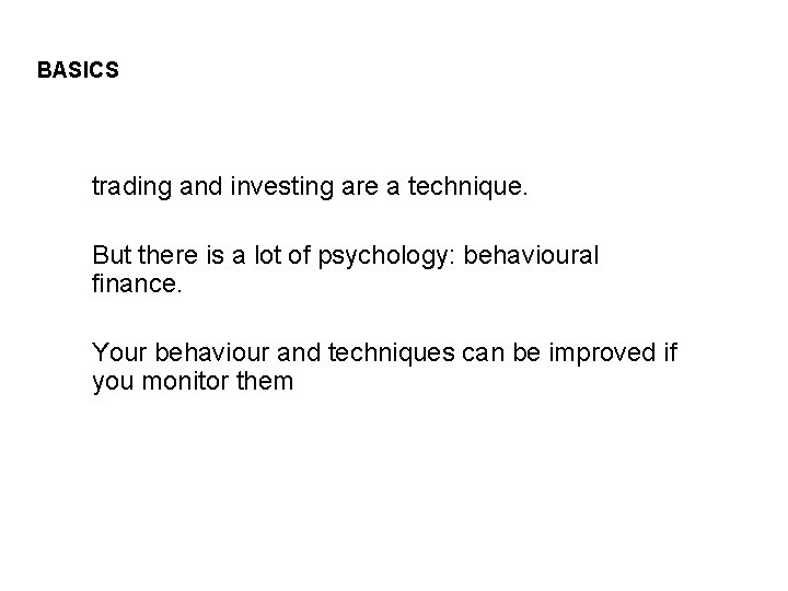 BASICS trading and investing are a technique. But there is a lot of psychology: