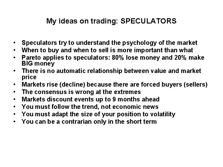 My ideas on trading: SPECULATORS • Speculators try to understand the psychology of the