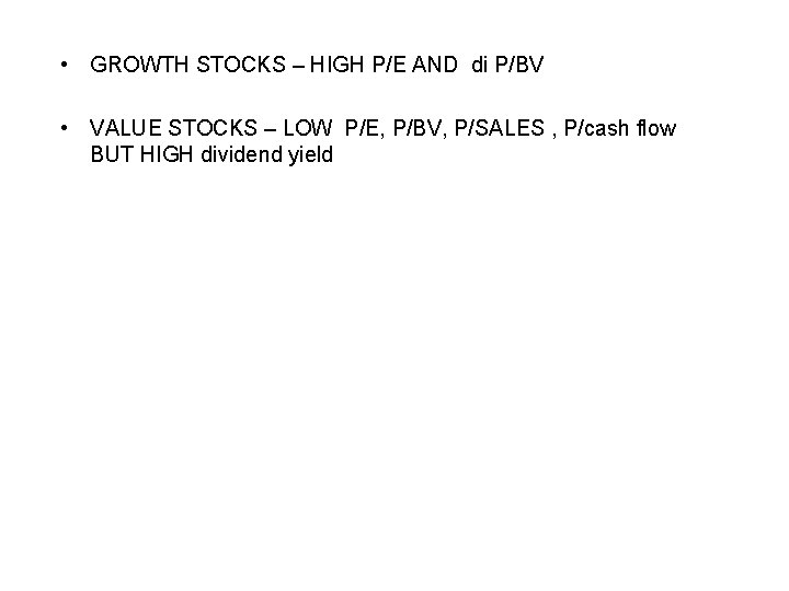  • GROWTH STOCKS – HIGH P/E AND di P/BV • VALUE STOCKS –