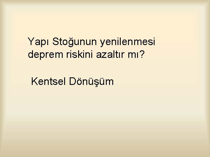 Yapı Stoğunun yenilenmesi deprem riskini azaltır mı? Kentsel Dönüşüm 