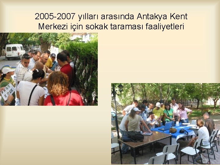 2005 -2007 yılları arasında Antakya Kent Merkezi için sokak taraması faaliyetleri 