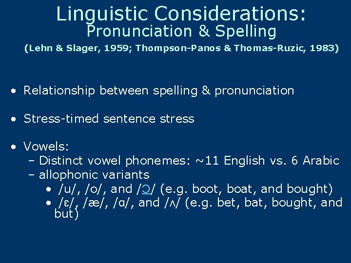 Linguistic Considerations: Pronunciation & Spelling (Lehn & Slager, 1959; Thompson-Panos & Thomas-Ruzic, 1983) •