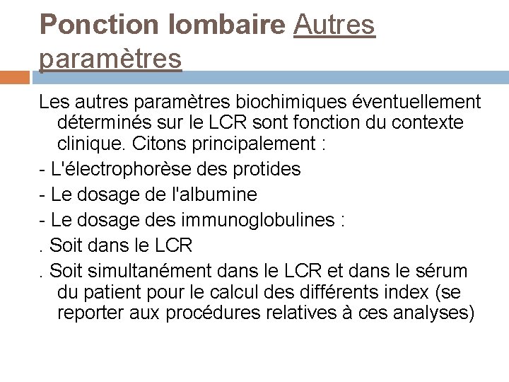 Ponction lombaire Autres paramètres Les autres paramètres biochimiques éventuellement déterminés sur le LCR sont