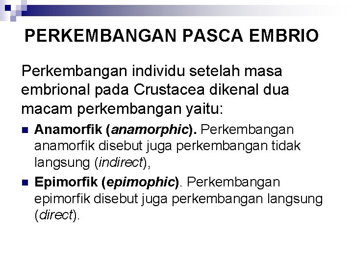 PERKEMBANGAN PASCA EMBRIO Perkembangan individu setelah masa embrional pada Crustacea dikenal dua macam perkembangan