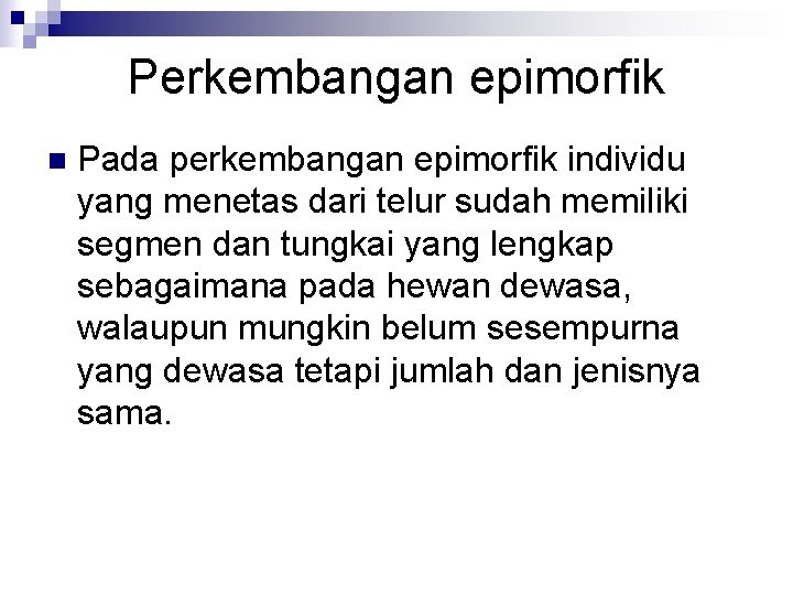 Perkembangan epimorfik n Pada perkembangan epimorfik individu yang menetas dari telur sudah memiliki segmen