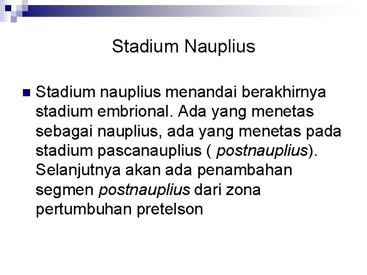 Stadium Nauplius n Stadium nauplius menandai berakhirnya stadium embrional. Ada yang menetas sebagai nauplius,