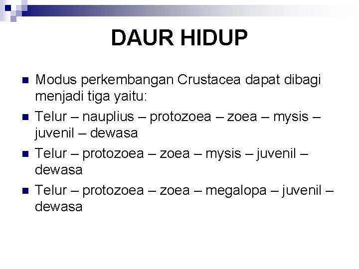 DAUR HIDUP n n Modus perkembangan Crustacea dapat dibagi menjadi tiga yaitu: Telur –