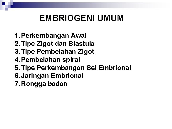 EMBRIOGENI UMUM 1. Perkembangan Awal 2. Tipe Zigot dan Blastula 3. Tipe Pembelahan Zigot