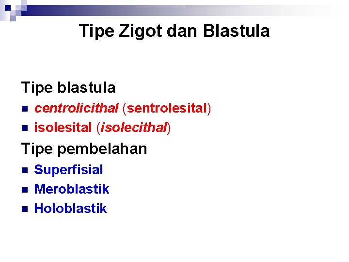 Tipe Zigot dan Blastula Tipe blastula n n centrolicithal (sentrolesital) isolesital (isolecithal) Tipe pembelahan