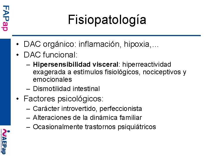 Fisiopatología • DAC orgánico: inflamación, hipoxia, … • DAC funcional: – Hipersensibilidad visceral: hiperreactividad