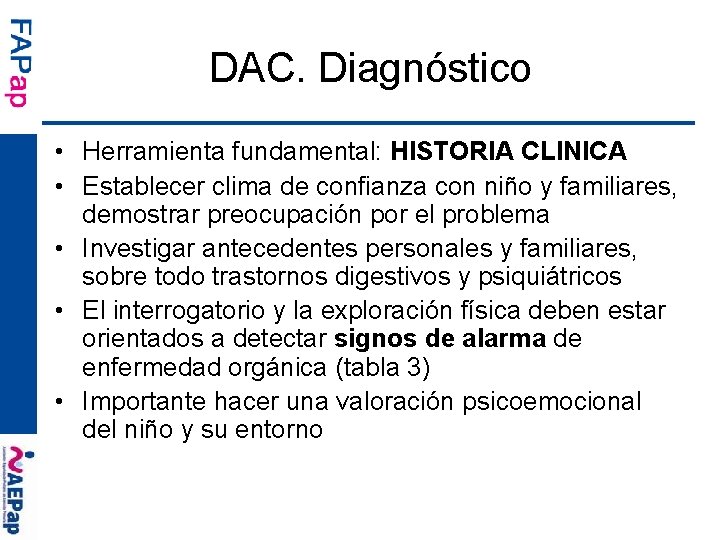 DAC. Diagnóstico • Herramienta fundamental: HISTORIA CLINICA • Establecer clima de confianza con niño