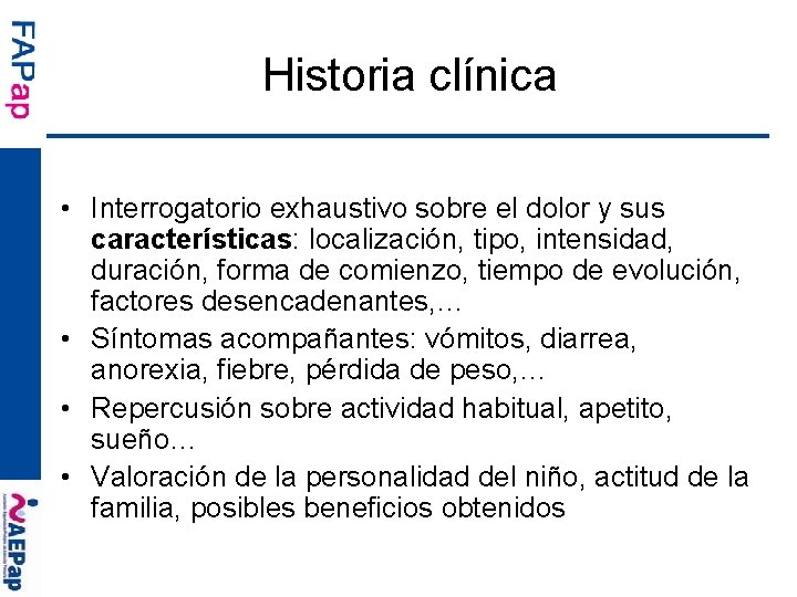 Historia clínica • Interrogatorio exhaustivo sobre el dolor y sus características: localización, tipo, intensidad,