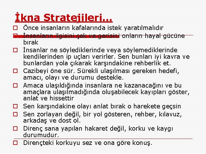 İkna Stratejileri… o Önce insanların kafalarında istek yaratılmalıdır o İnsanların ilgisini çek ve gerisini