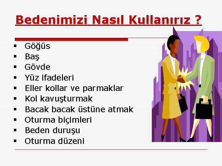 Bedenimizi Nasıl Kullanırız ? § § § § § Göğüs Baş Gövde Yüz ifadeleri