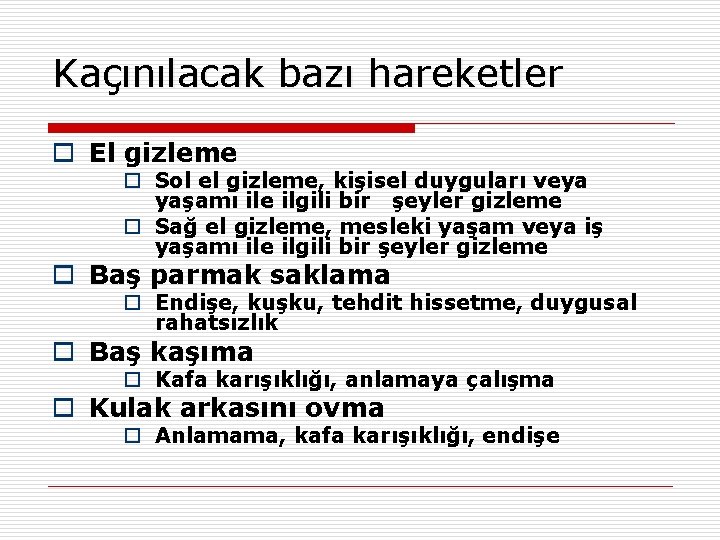 Kaçınılacak bazı hareketler o El gizleme o Sol el gizleme, kişisel duyguları veya yaşamı