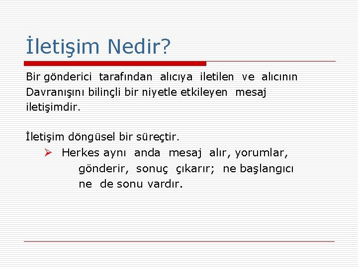 İletişim Nedir? Bir gönderici tarafından alıcıya iletilen ve alıcının Davranışını bilinçli bir niyetle etkileyen