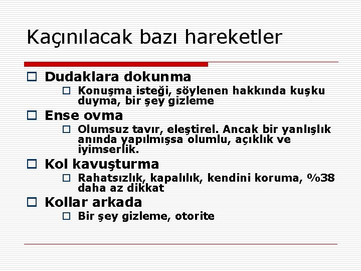 Kaçınılacak bazı hareketler o Dudaklara dokunma o Konuşma isteği, söylenen hakkında kuşku duyma, bir