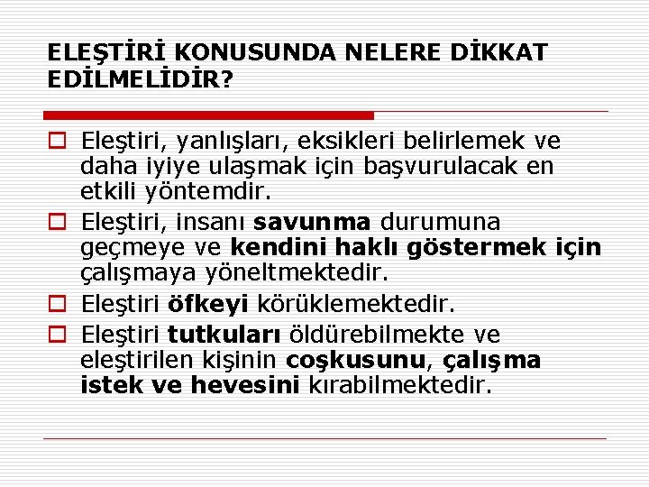 ELEŞTİRİ KONUSUNDA NELERE DİKKAT EDİLMELİDİR? o Eleştiri, yanlışları, eksikleri belirlemek ve daha iyiye ulaşmak