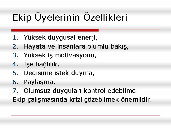 Ekip Üyelerinin Özellikleri 1. Yüksek duygusal enerji, 2. Hayata ve insanlara olumlu bakış, 3.