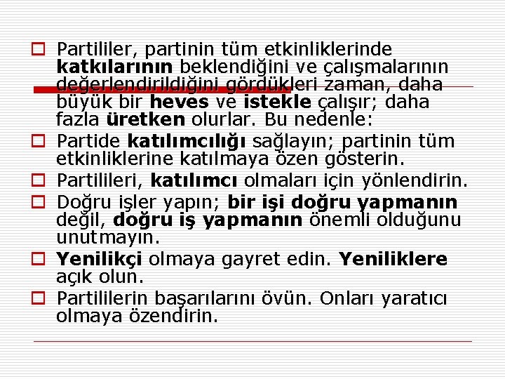 o Partililer, partinin tüm etkinliklerinde katkılarının beklendiğini ve çalışmalarının değerlendirildiğini gördükleri zaman, daha büyük