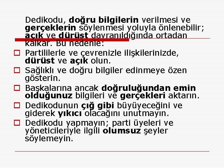 o o o Dedikodu, doğru bilgilerin verilmesi ve gerçeklerin söylenmesi yoluyla önlenebilir; açık ve