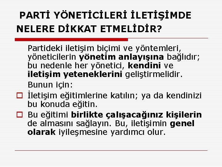 PARTİ YÖNETİCİLERİ İLETİŞİMDE NELERE DİKKAT ETMELİDİR? Partideki iletişim biçimi ve yöntemleri, yöneticilerin yönetim anlayışına