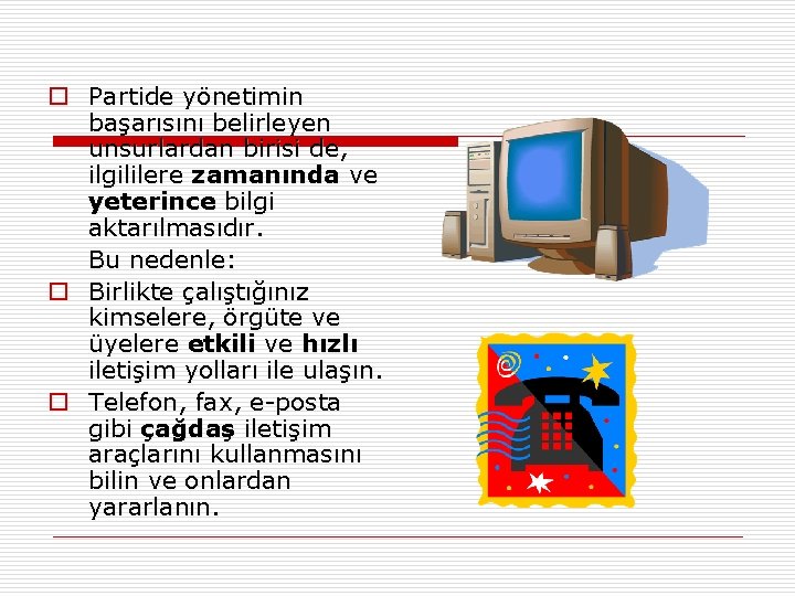 o Partide yönetimin başarısını belirleyen unsurlardan birisi de, ilgililere zamanında ve yeterince bilgi aktarılmasıdır.